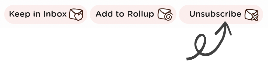 Click Unsubscribe to unsubscribe from an email!